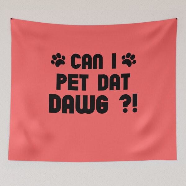 Item preview, Can I Pet Dat Dawg,Can I Pet That Dog designed and sold by TheMattDesigns.