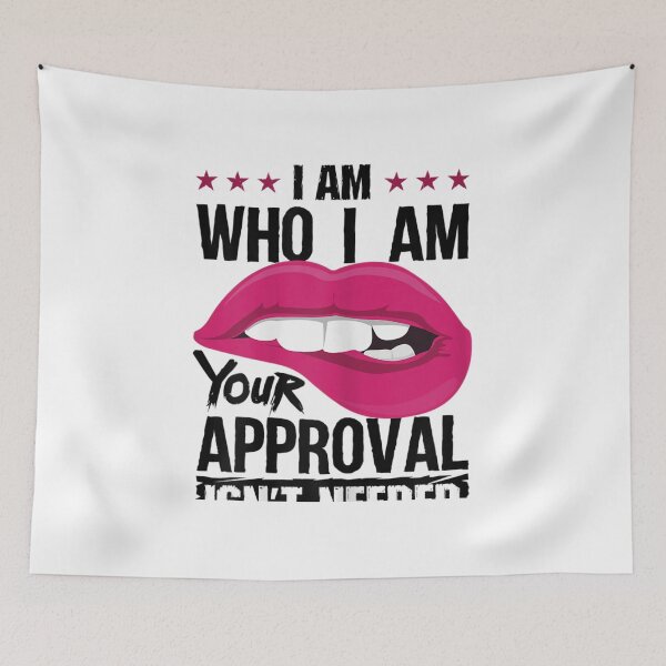 Item preview, I Am Who I Am, Your Approval Isn't Needed designed and sold by No6Group.