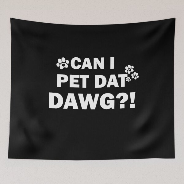 Item preview, Can I Pet Dat Dawg,Can I Pet That Dog designed and sold by TheMattDesigns.