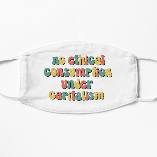 No ethical consumption under capitalism Flat Mask
