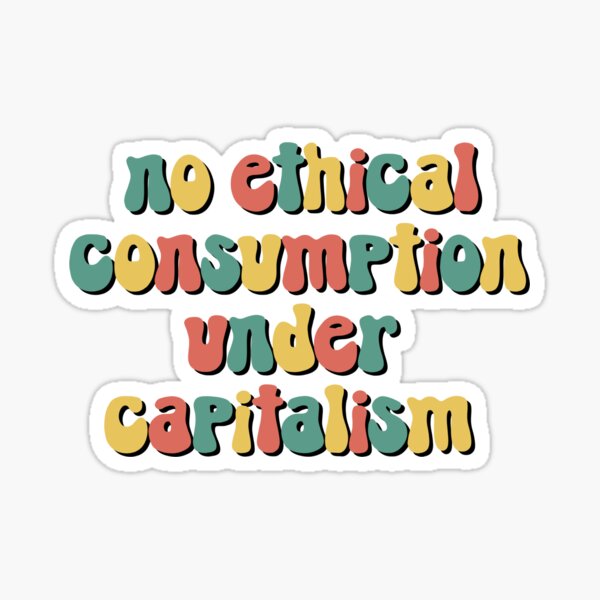 Kein ethischer Konsum im Kapitalismus Sticker