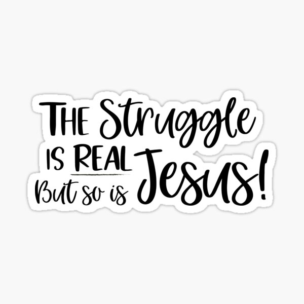 The Struggle Is Real. But So Is God - Lettering Faith Sticker