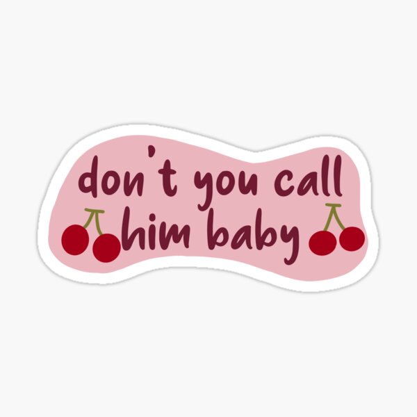 don-t-you-call-him-baby-sticker-for-sale-by-iandthismystery-redbubble