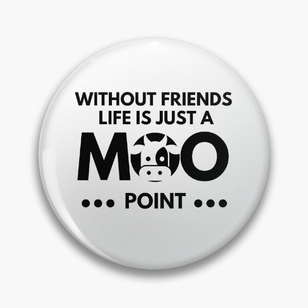 Item preview, Without Friends Life Is Just a Moo Point - Life Without Friends designed and sold by m95sim.