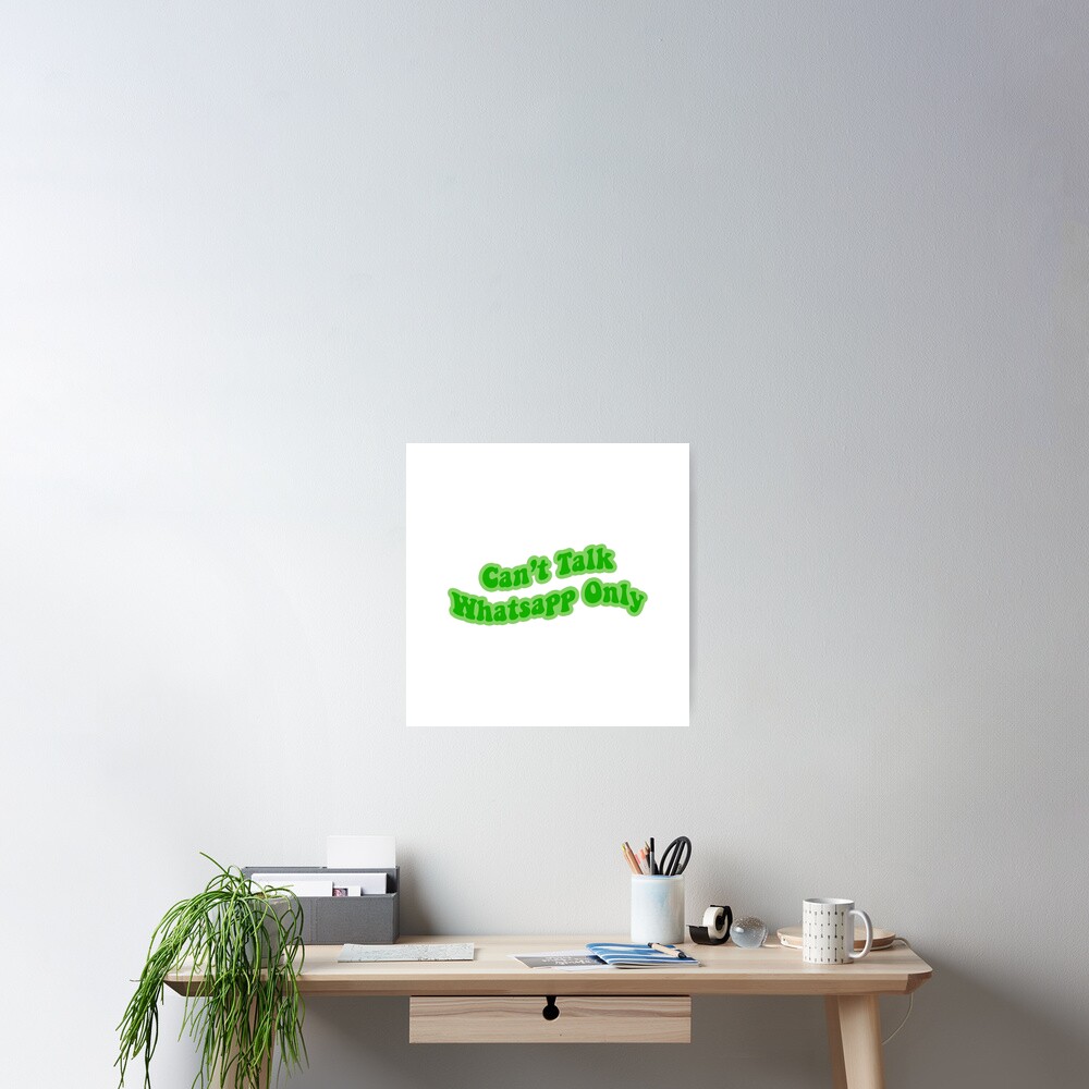 can-t-talk-whatsapp-only-poster-for-sale-by-rozahad-redbubble