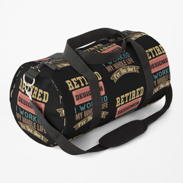 Designer Gifts - Retired Designer I Worked My Whole Life For This Shirt Duffle Bag