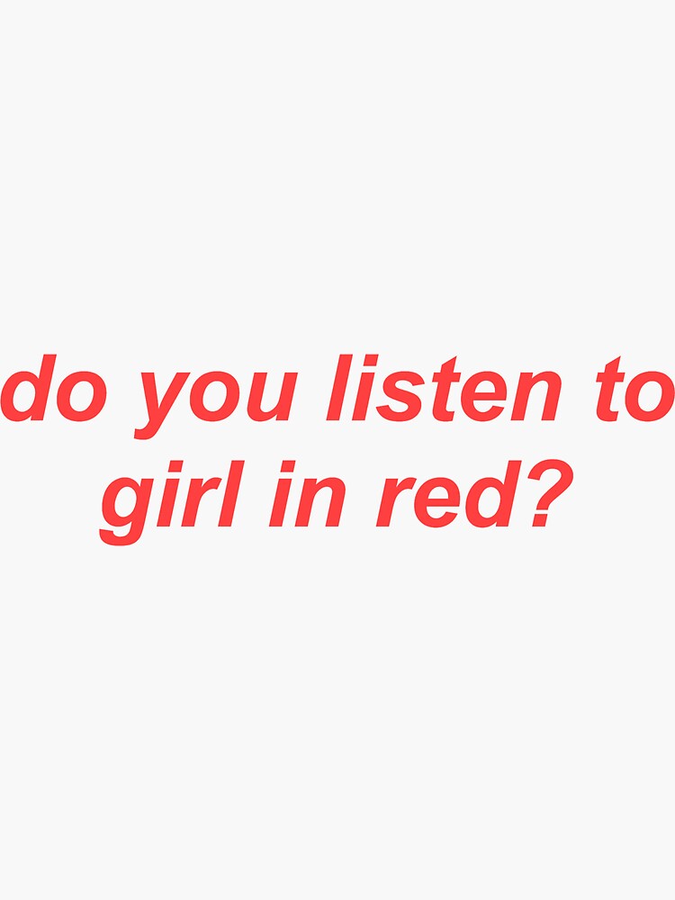 "do you listen to girl in red?" Sticker for Sale by alexisschofield