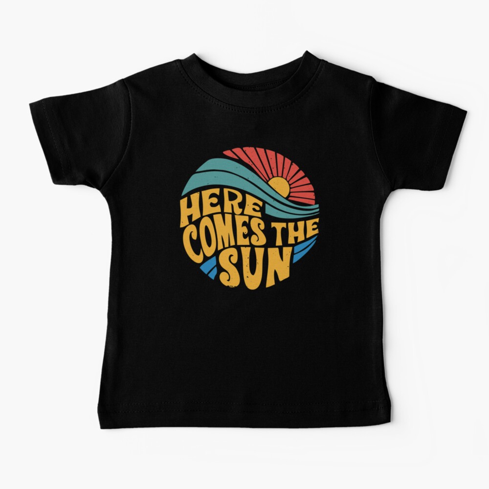 Here Comes the Sun Baby T-Shirt