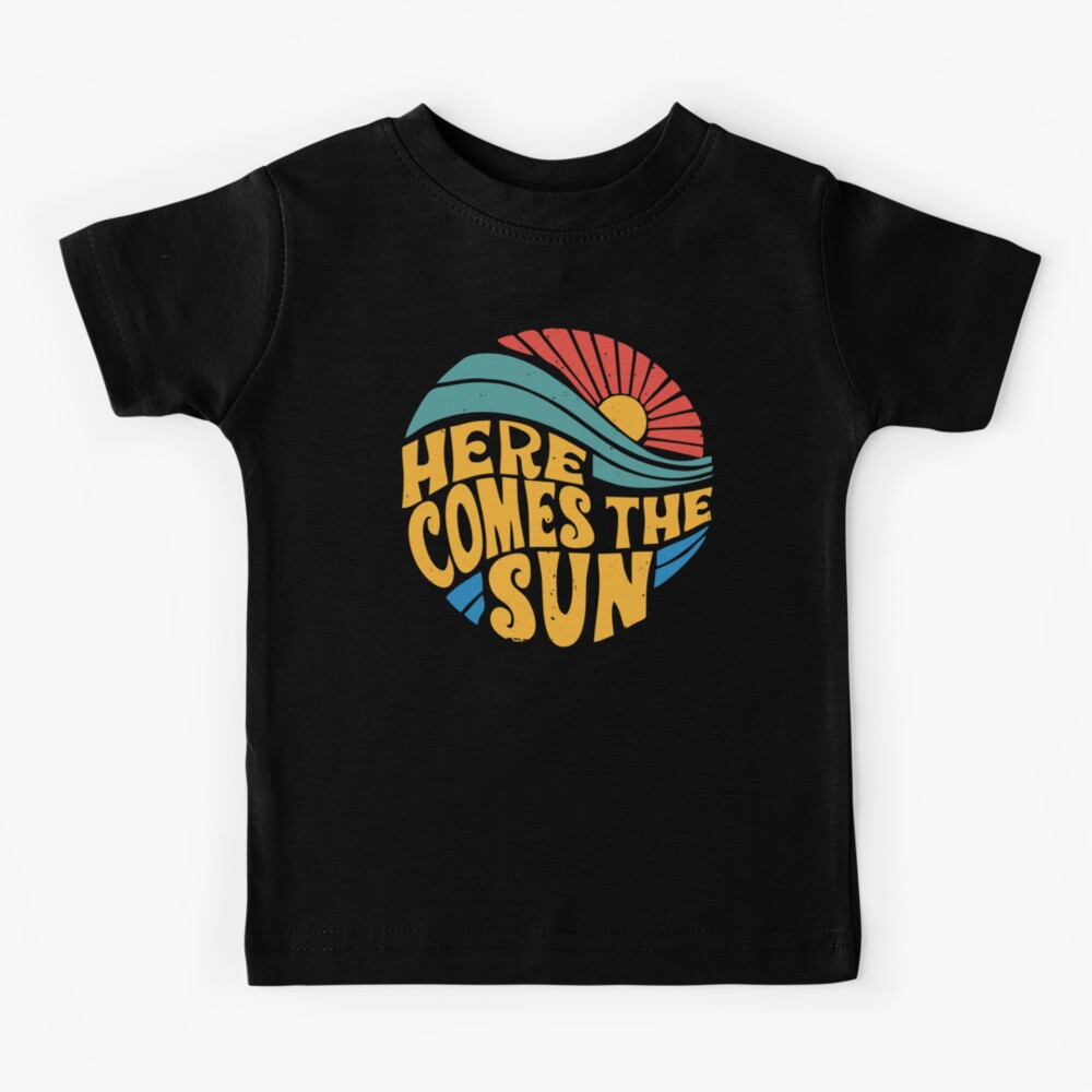 Here Comes the Sun Kids T-Shirt