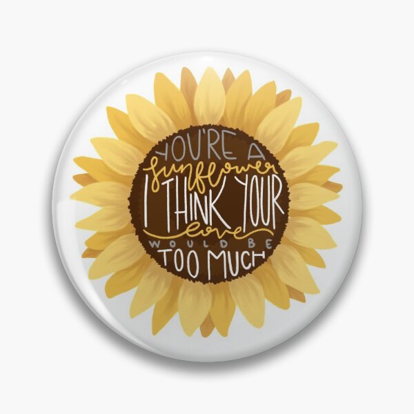 Item preview, You're A Sunflower, I Think Your Love Would Be Too Much v.2 designed and sold by alophia.