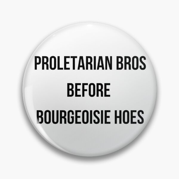 Item preview, Proletarian bros before bourgeoisie hoes designed and sold by bubbaclez.