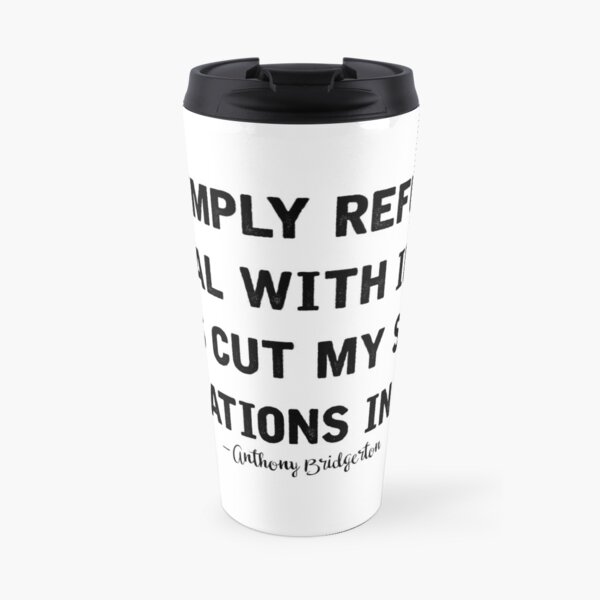 Anthony Bridgerton Quote (Black Font) Travel Coffee Mug