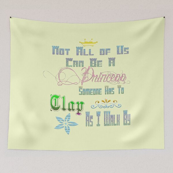 Item preview, Not Everyone Can Be A Princess; Someone Has To Clap As I Walk By designed and sold by Shounenbat.