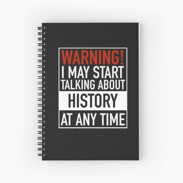 Warning May Start Talking About History at Any Time Spiral Notebook