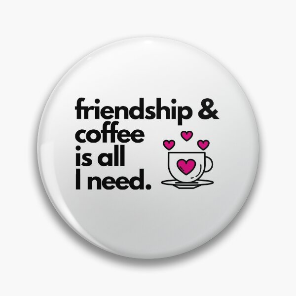Item preview, International Day Of Friendship - Friendship and coffee is all I need  designed and sold by knapst.