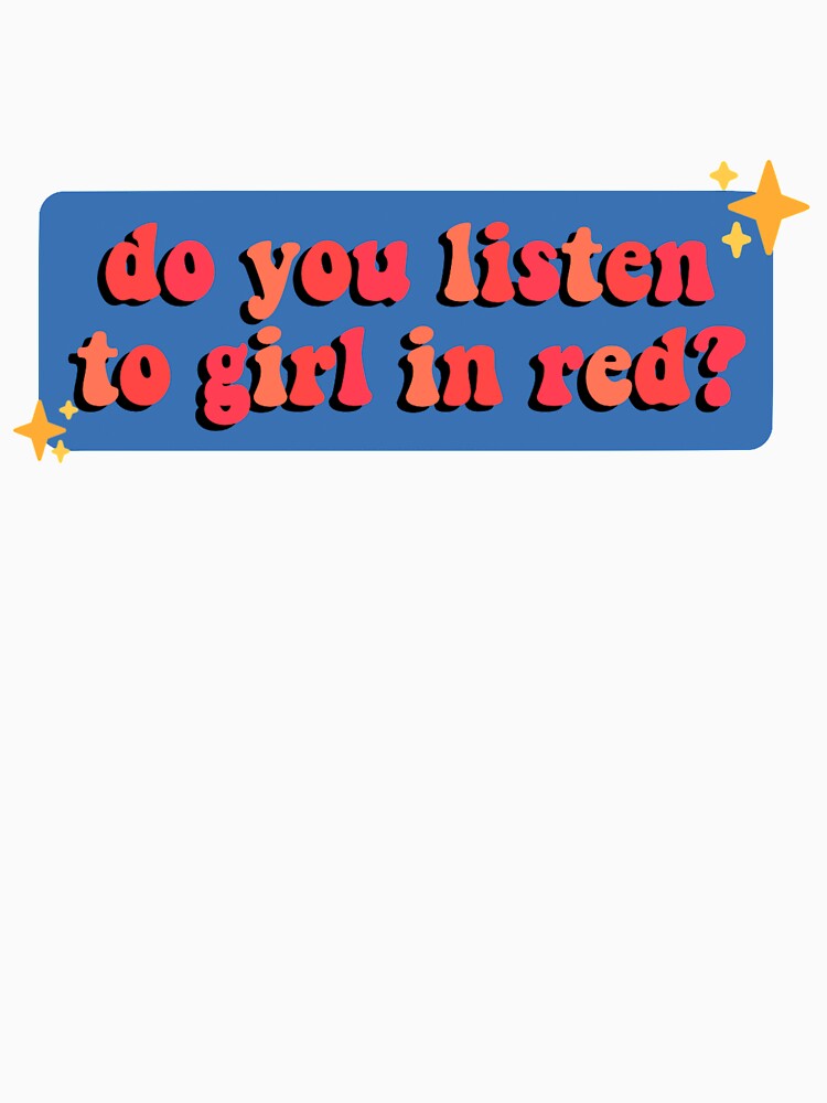"do you listen to girl in red?" Tshirt by hannahhllee Redbubble