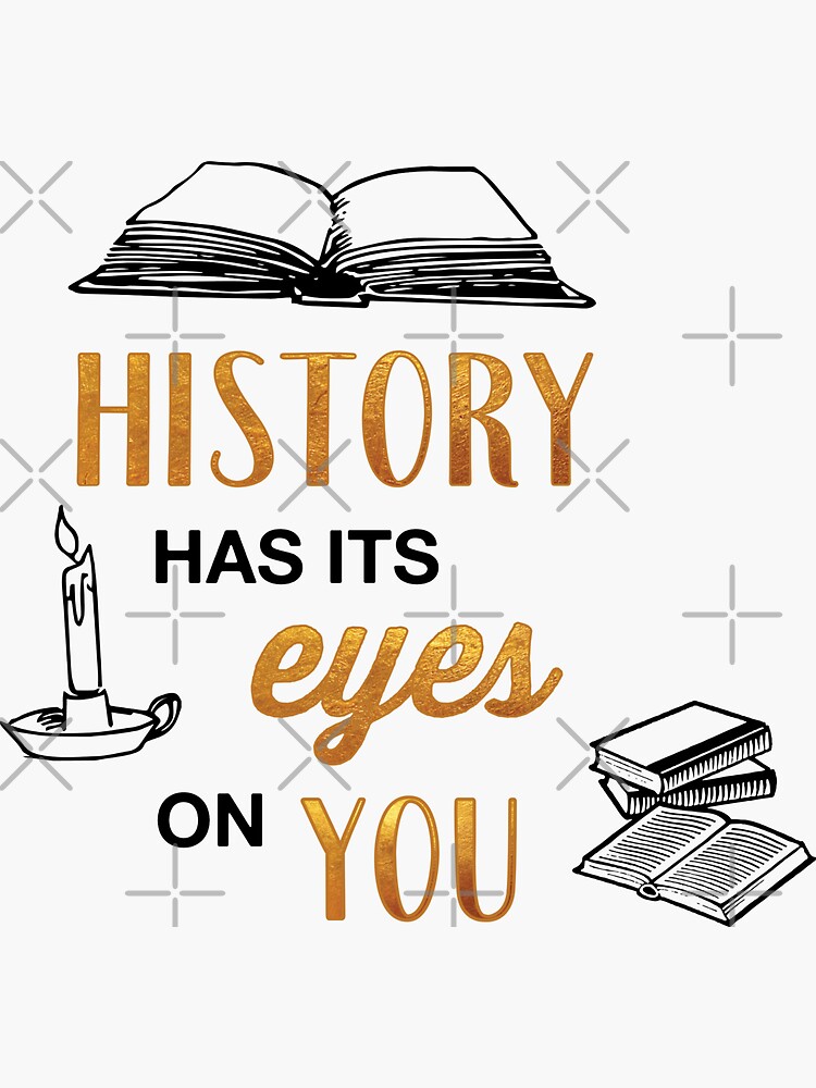 "History Has Its Eyes On You" Sticker for Sale by RocketPunchSC Redbubble