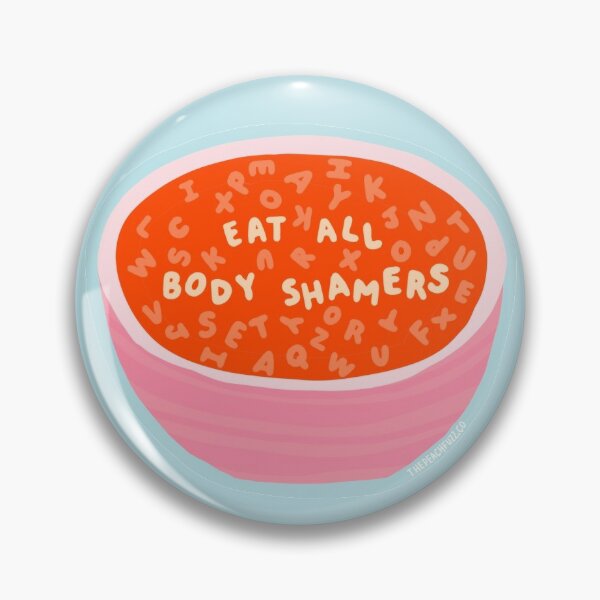 Eat All Body Shamers - Alphabet Soup Messages - The Peach Fuzz Pin