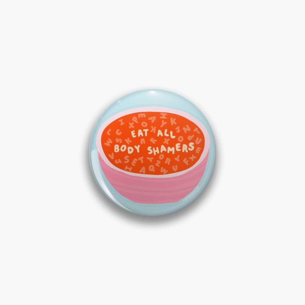 Eat All Body Shamers - Alphabet Soup Messages - The Peach Fuzz Pin