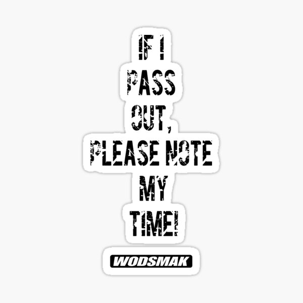 if-i-pass-out-please-note-my-time-sticker-for-sale-by-vbahns