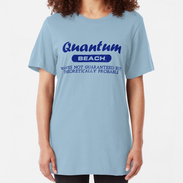 Quantum Beach: Waves not guaranteed but theoretically probable Slim Fit T-Shirt