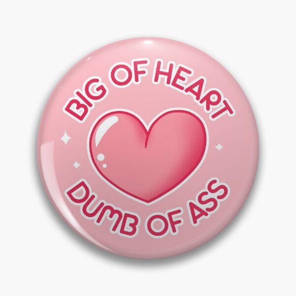 Item preview, Big of Heart, Dumb of Ass designed and sold by Socks D..
