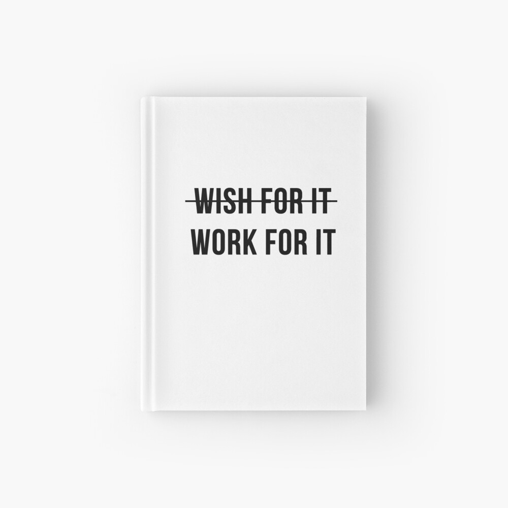 Do Not Wish For It Work For It Don't Wish For It, Work For It" Spiral Notebook By Lovemacey | Redbubble