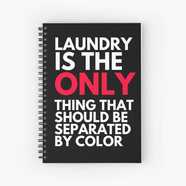 Laundry is the Only Thing That Should Be Separated by Color Spiral Notebook