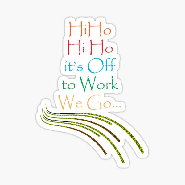 Hi Ho Hi Ho it's off to work... Sticker