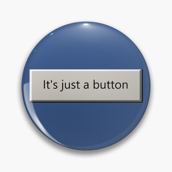 Item preview, It's just a button - high programmer humor designed and sold by Pinnacle of Decadence.