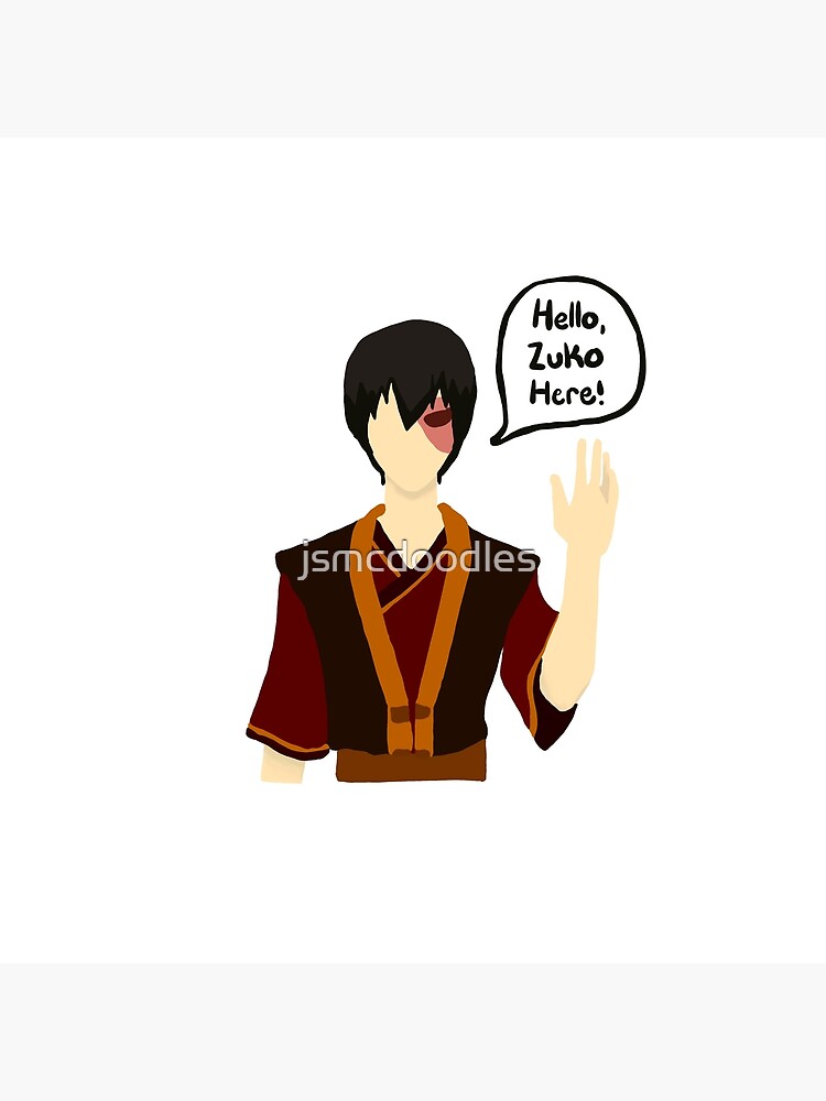 Hello Zuko Here Art Print For Sale By Jsmcdoodles Redbubble