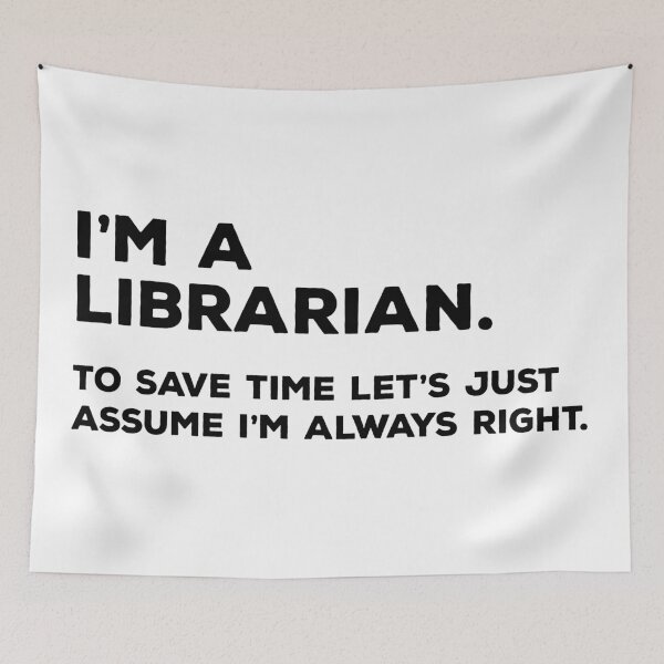 Item preview, I'm A Librarian, To Save Time Let's Just Assume I'm Always Right designed and sold by teesaurus.