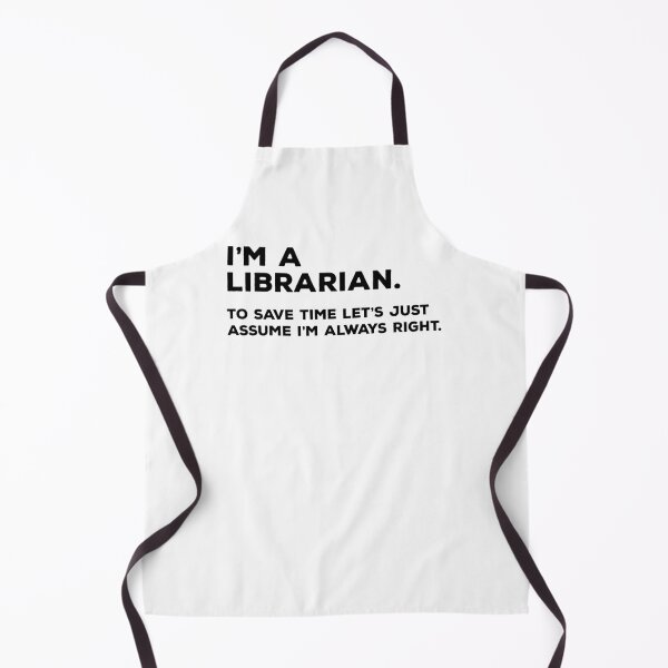 Item preview, I'm A Librarian, To Save Time Let's Just Assume I'm Always Right designed and sold by teesaurus.