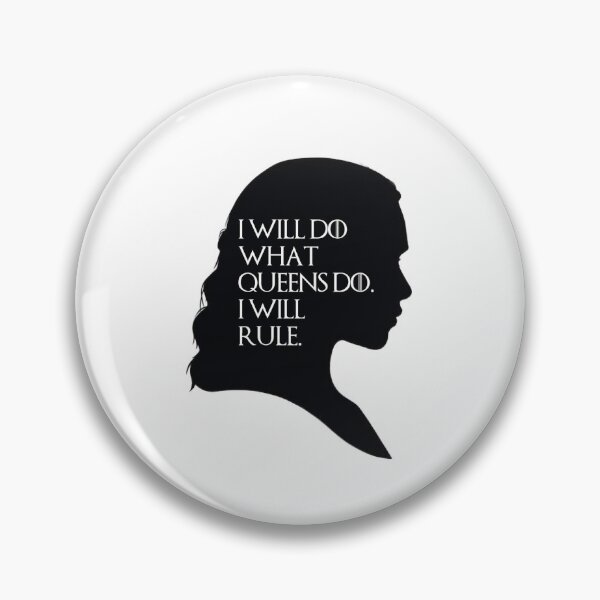 Game of Thrones Quotes I will do what queens do, I will rule Pin
