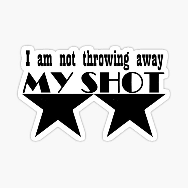 I Am Not Throwing Away My Shot Stickers Redbubble
