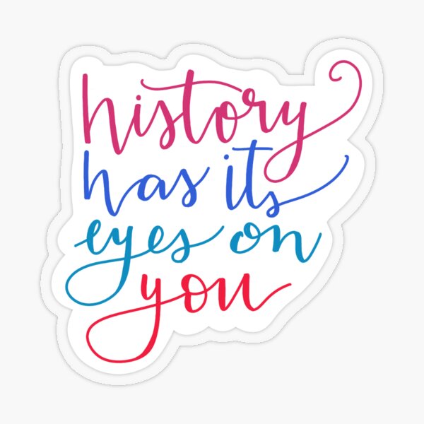 "History Has Its Eyes on You" Sticker by stephanierita Redbubble