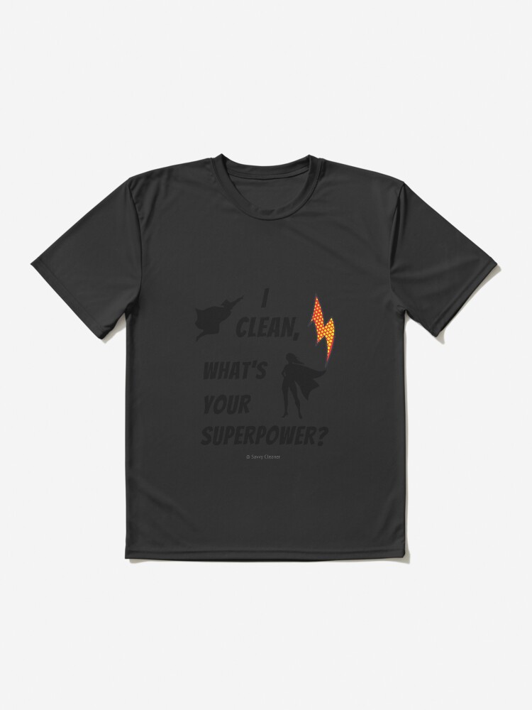 Thumbnail 2 of 7, Active T-Shirt, I Clean What's Your Superpower? designed and sold by SavvyCleaner.
