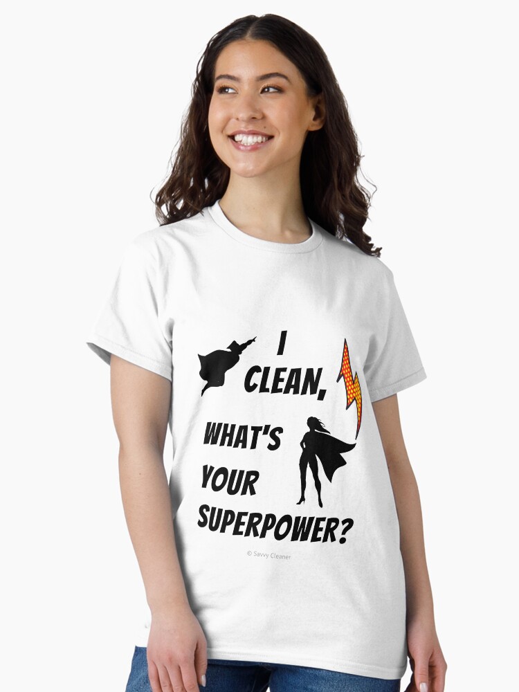 Thumbnail 2 of 7, Classic T-Shirt, I Clean What's Your Superpower? designed and sold by SavvyCleaner.