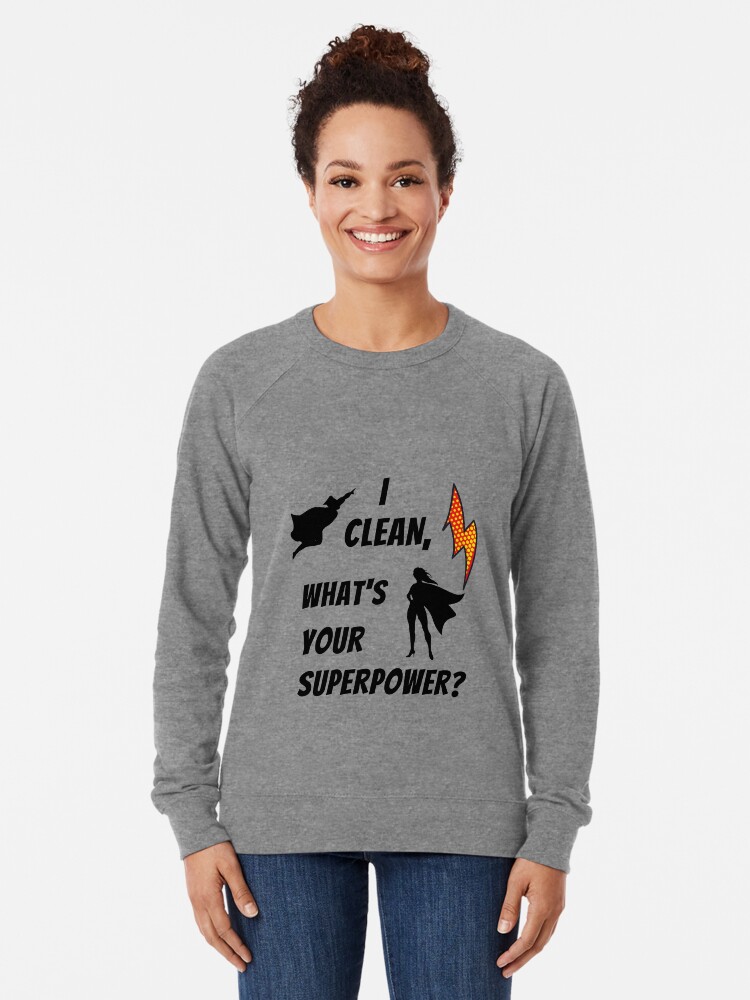 Thumbnail 2 of 5, Lightweight Sweatshirt, I Clean What's Your Superpower? designed and sold by SavvyCleaner.