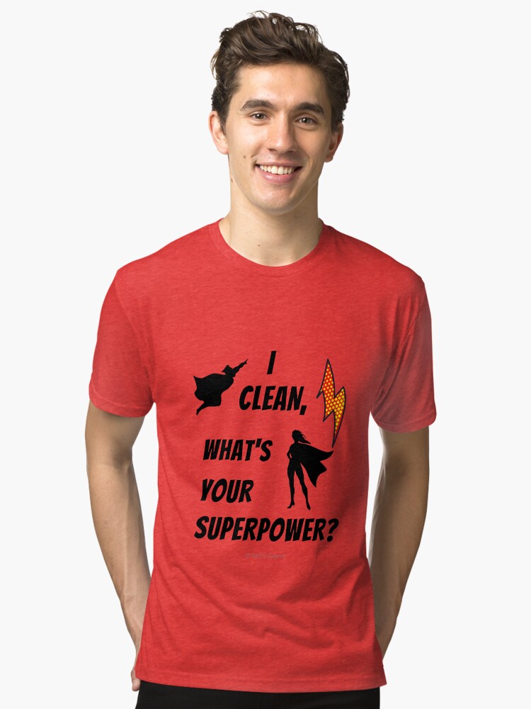 Thumbnail 1 of 7, Tri-blend T-Shirt, I Clean What's Your Superpower? designed and sold by SavvyCleaner.