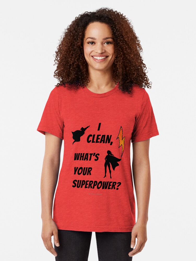 Thumbnail 2 of 7, Tri-blend T-Shirt, I Clean What's Your Superpower? designed and sold by SavvyCleaner.
