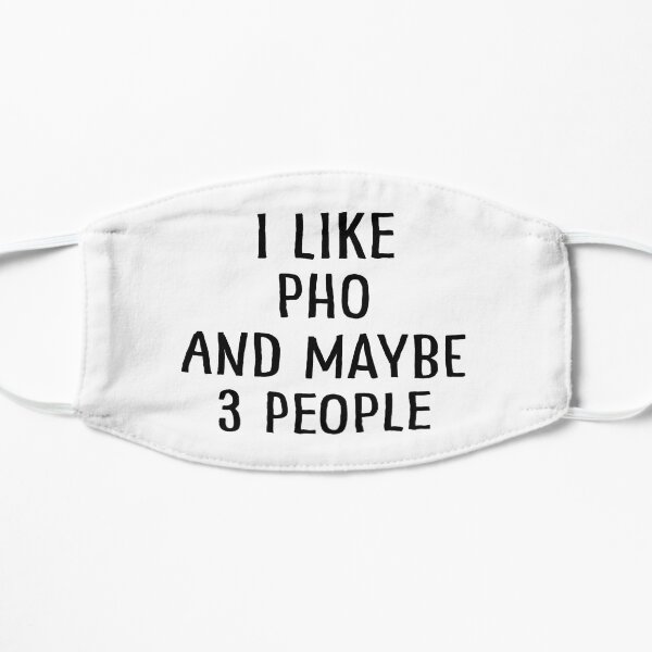 I Like Pho And Maybe 3 People Flat Mask