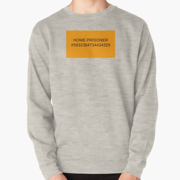 Coronavirus Home Prisoner Pullover Sweatshirt