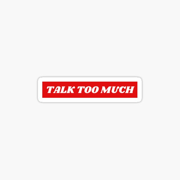 Talk Too Much Stickers for Sale Redbubble