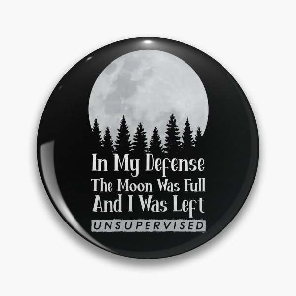Item preview, In My Defense The Moon Was Full And I Was Left Unsupervised Gear designed and sold by DynamicDesign.