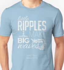 Amanda Tapping - Little ripples make big waves Unisex T-Shirt