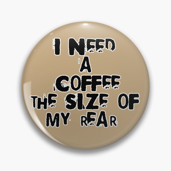 Item preview, I need a coffee the size of my rear designed and sold by MagpieMuddles.