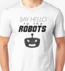 Say Hello To The Robots Unisex T-Shirt