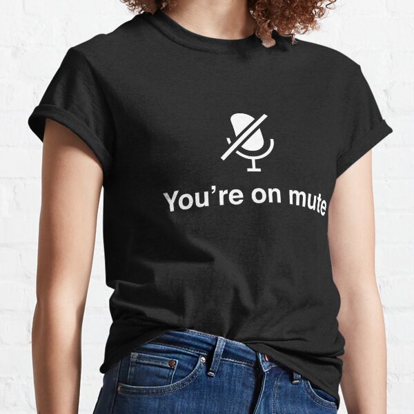 Funny Shirt Virtual Learning Zoom Call Shirt Video Call Shirt You're On Mute Shirt Work From Home Shirt Conference Call Shirt