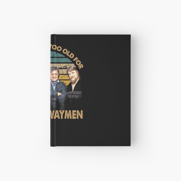 Vintage we are never too old The highwaymen band 35 years anniversary gift for fans and lovers Hardcover Journal